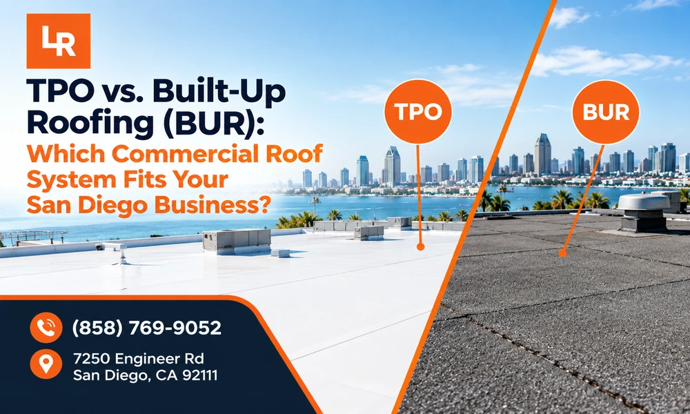 TPO vs. Built-Up Roofing (BUR): Which Commercial Roof System Fits Your San Diego Business?